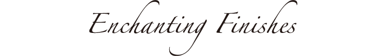 Enchanting Finishes